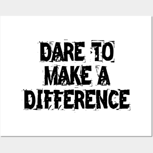 Dare To Make A Difference Posters and Art